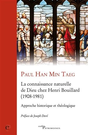 La connaissance naturelle de Dieu chez Henri Brouillard (1908-1981) : approche historique et théologique - Paul Han Min Taeg