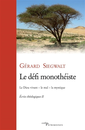 Ecrits théologiques. Vol. 2. Le défi monothéiste : le Dieu vivant, le mal, la mystique - Gérard Siegwalt