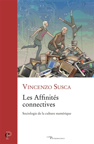 Les affinités connectives : sociologie de la culture numérique - Vincenzo Susca