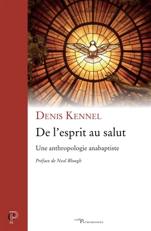 De l'esprit au salut : une anthropologie anabaptiste - Denis Kennel