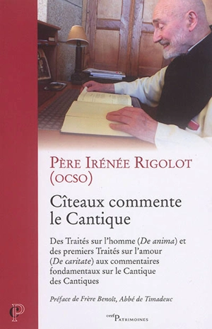 Cîteaux commente le Cantique : des traités sur l'homme (De anima) et des premiers traités sur l'amour (De caritate) aux commentaires fondamentaux sur Le Cantique des cantiques - Irénée Rigolot