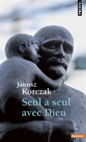 Seul à seul avec Dieu ou Prières de ceux qui ne prient jamais - Janusz Korczak