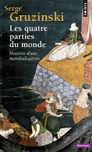 Les quatre parties du monde : histoire d'une mondialisation - Serge Gruzinski