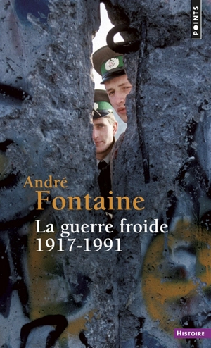 La guerre froide, 1917-1991 - André Fontaine