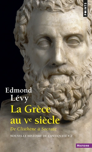 Nouvelle histoire de l'Antiquité. Vol. 2. La Grèce au Ve siècle : de Clisthène à Socrate - Edmond Lévy