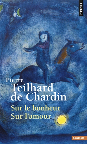 Sur le bonheur, sur l'amour - Pierre Teilhard de Chardin