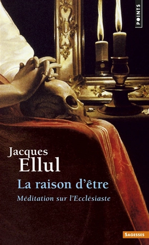 La raison d'être : méditation sur l'Ecclésiaste - Jacques Ellul