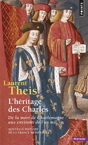 Nouvelle histoire de la France médiévale. Vol. 2. L'héritage des Charles : de la mort de Charlemagne aux environs de l'an mil - Laurent Theis