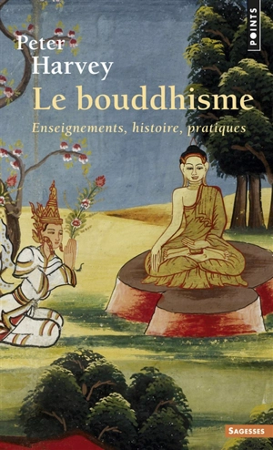 Le bouddhisme : enseignements, histoire, pratiques - Peter Harvey