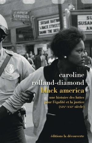 Black America : une histoire des luttes pour l'égalité et la justice (XIXe-XXIe siècle) - Caroline Rolland-Diamond
