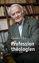 Profession théologien : quelle pensée chrétienne pour le XXIe siècle ? : entretiens avec Gwendoline Jarczyk - Claude Geffré