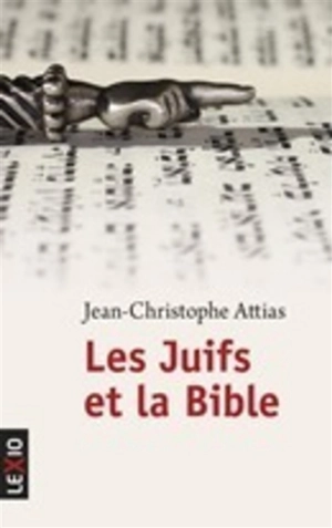 Les Juifs et la Bible - Jean-Christophe Attias