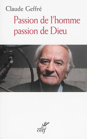 Passion de l'homme, passion de Dieu - Claude Geffré