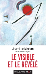 Le visible et le révélé - Jean-Luc Marion
