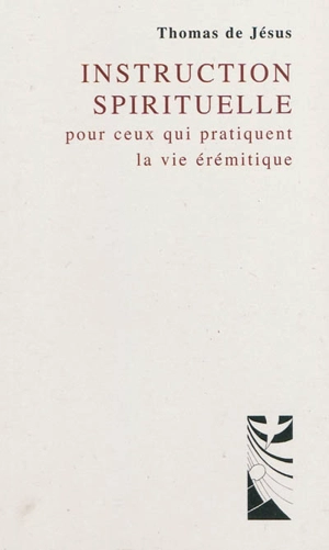 Instruction spirituelle pour ceux qui pratiquent la vie érémitique - Tomás de Jesús