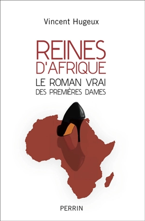 Reines d'Afrique, le roman vrai des premières dames - Vincent Hugeux