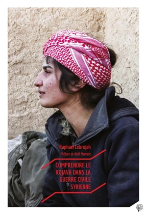 Comprendre le Rojava dans la guerre civile syrienne - Raphaël Lebrujah