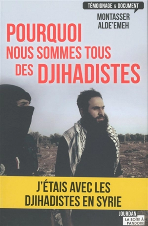Pourquoi nous sommes tous des djihadistes - Montasser Alde'emeh
