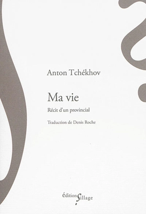 Ma vie : récit d'un provincial - Anton Pavlovitch Tchekhov