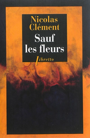 Sauf les fleurs - Nicolas Clément