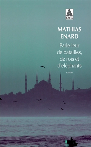 Parle-leur de batailles, de rois et d'éléphants - Mathias Enard