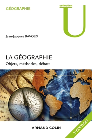 La géographie : objets, méthodes, débats - Jean-Jacques Bavoux