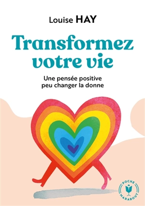 Transformez votre vie : une pensée positive peut changer la donne - Louise L. Hay