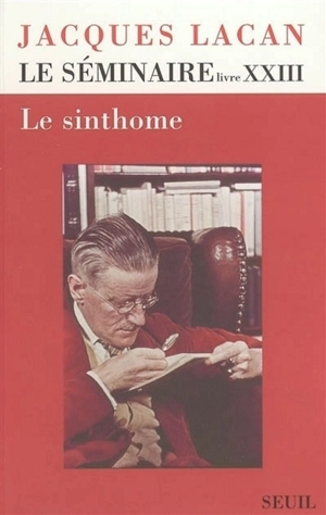Le Séminaire. Vol. 23. Le sinthome : 1975-1976 - Jacques Lacan