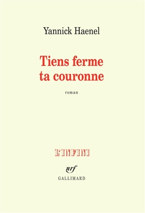 Tiens ferme ta couronne - Yannick Haenel