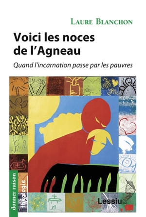 Voici les noces de l'Agneau : quand l'incarnation passe par les pauvres - Laure Blanchon