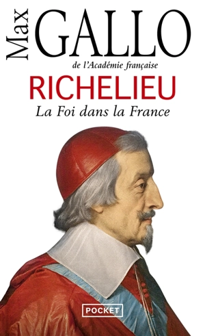 Richelieu : la foi dans la France - Max Gallo