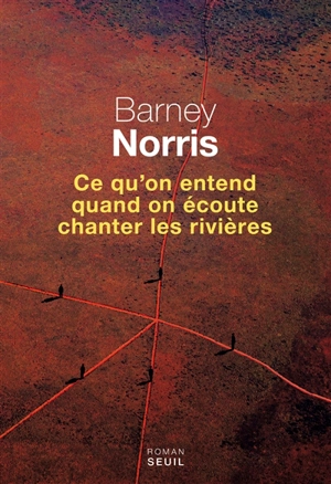 Ce qu'on entend quand on écoute chanter les rivières - Barney Norris