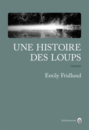 Une histoire des loups - Emily Fridlund