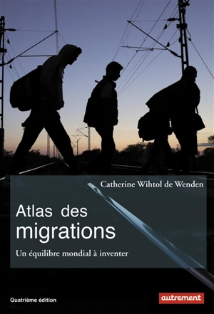 Atlas des migrations : un équilibre mondial à inventer - Catherine Wihtol de Wenden