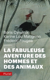 La fabuleuse aventure des hommes et des animaux - Boris Cyrulnik