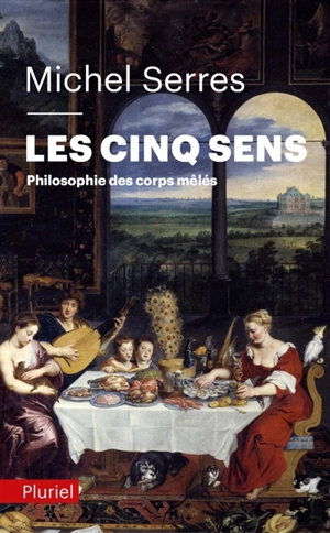 Les cinq sens : philosophie des corps mêlés - Michel Serres