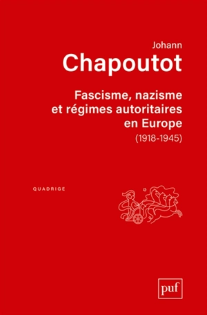 Fascisme, nazisme et régimes autoritaires en Europe : 1918-1945 - Johann Chapoutot