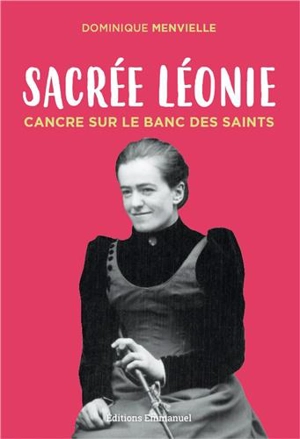 Sacrée Léonie : cancre sur le banc des saints - Dominique Menvielle