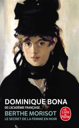 Berthe Morisot : le secret de la femme en noir - Dominique Bona