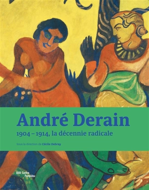 André Derain : 1904-1914, la décennie radicale