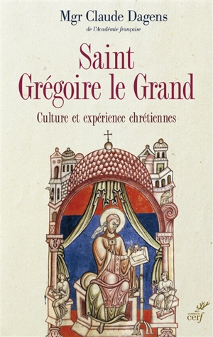 Saint Grégoire le Grand : culture et expérience chrétiennes - Claude Dagens