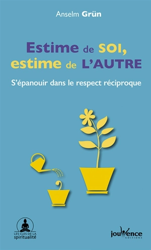 Estime de soi, estime de l'autre : s'épanouir dans le respect réciproque - Anselm Grün