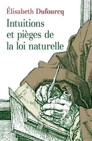 Intuitions et pièges de la loi naturelle - Elisabeth Dufourcq