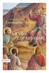 La voix contagieuse : homélies - François Cassingena-Trévedy