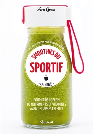 Sport smoothies : la bible : plus de 65 recettes pour booster son corps - Fern Green