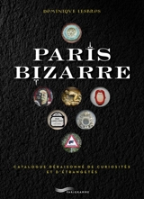 Paris bizarre : catalogue déraisonné de curiosités et d'étrangetés - Dominique Lesbros
