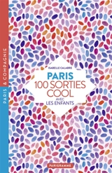 Paris : 100 sorties cool avec les enfants - Isabelle Calabre