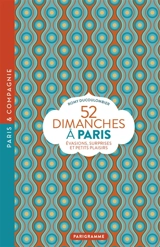 52 dimanches à Paris : évasions, surprises et petits plaisirs - Romy Ducoulombier