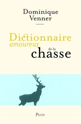 Dictionnaire amoureux de la chasse - Dominique Venner
