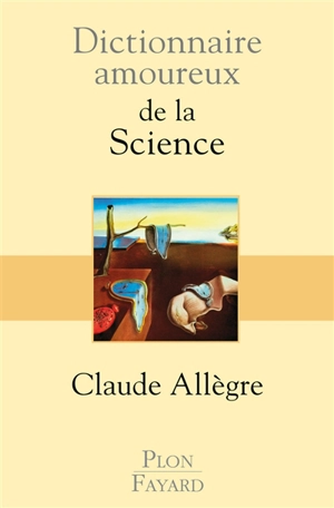 Dictionnaire amoureux de la science - Claude Allègre